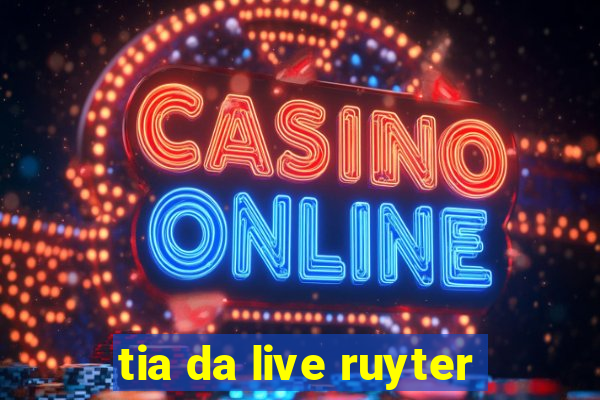 tia da live ruyter